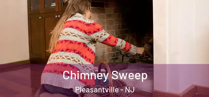 Chimney Sweep Pleasantville - NJ