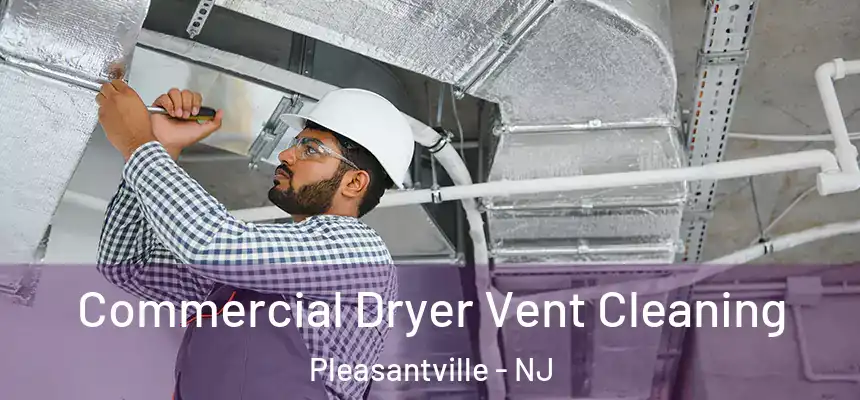  Commercial Dryer Vent Cleaning Pleasantville - NJ