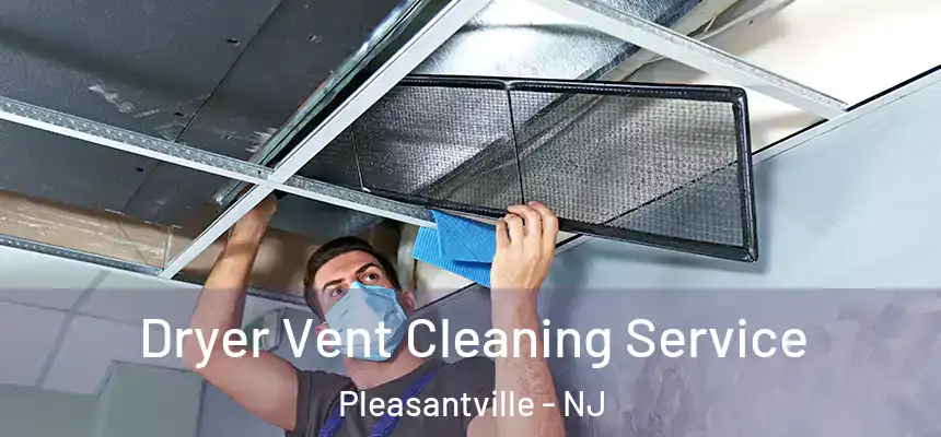 Dryer Vent Cleaning Service Pleasantville - NJ