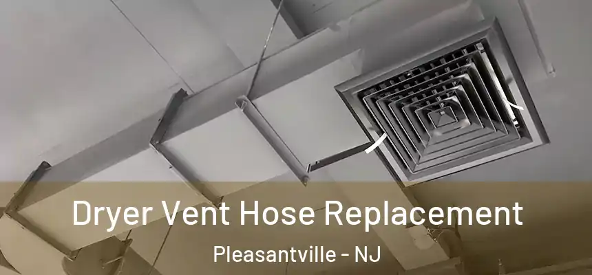  Dryer Vent Hose Replacement Pleasantville - NJ