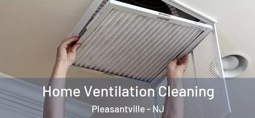  Home Ventilation Cleaning Pleasantville - NJ