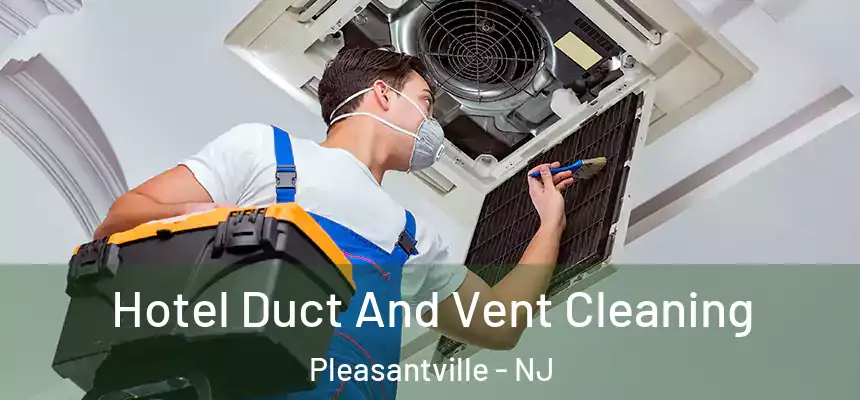  Hotel Duct And Vent Cleaning Pleasantville - NJ