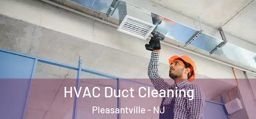 HVAC Duct Cleaning Pleasantville - NJ