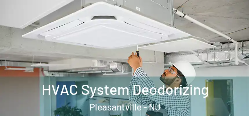  HVAC System Deodorizing Pleasantville - NJ