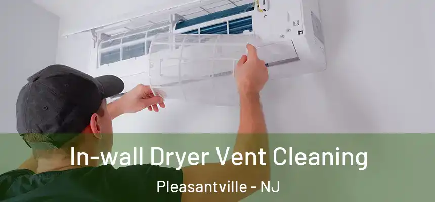  In-wall Dryer Vent Cleaning Pleasantville - NJ