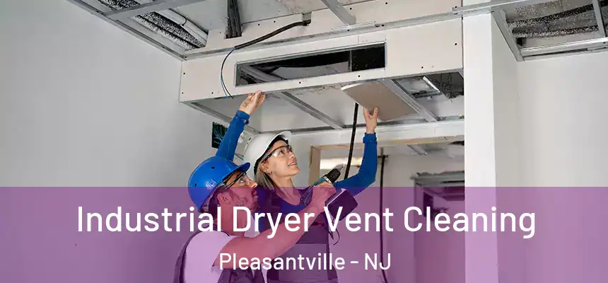 Industrial Dryer Vent Cleaning Pleasantville - NJ