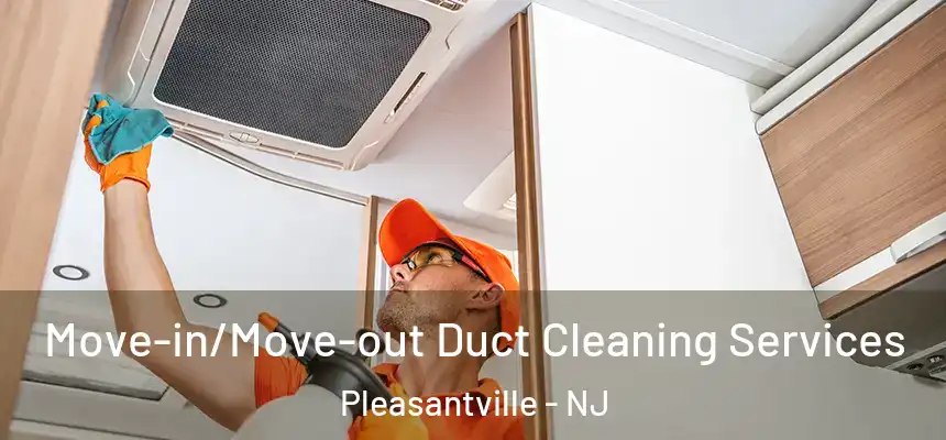 Move-in/Move-out Duct Cleaning Services Pleasantville - NJ