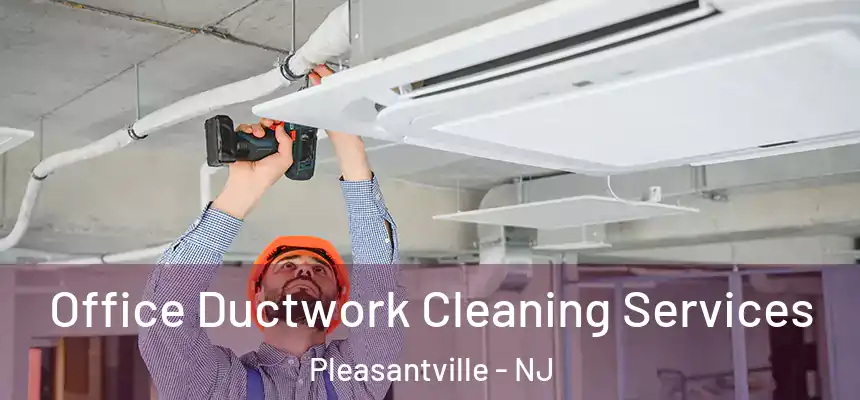  Office Ductwork Cleaning Services Pleasantville - NJ