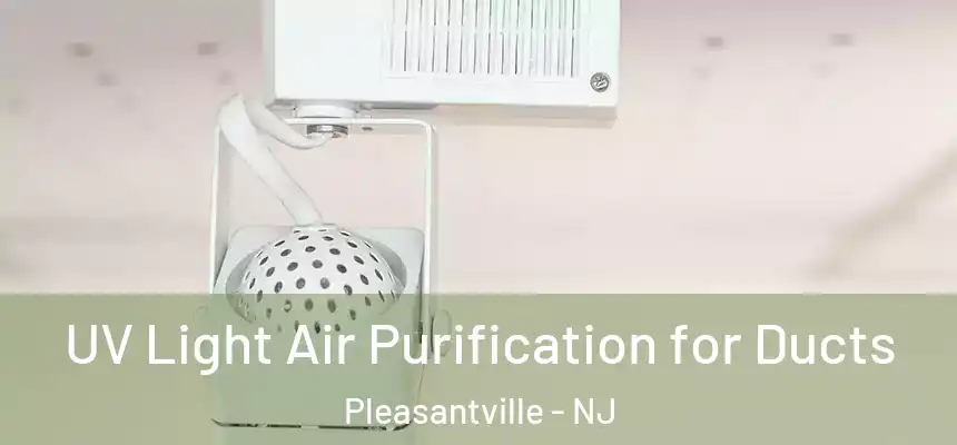  UV Light Air Purification for Ducts Pleasantville - NJ